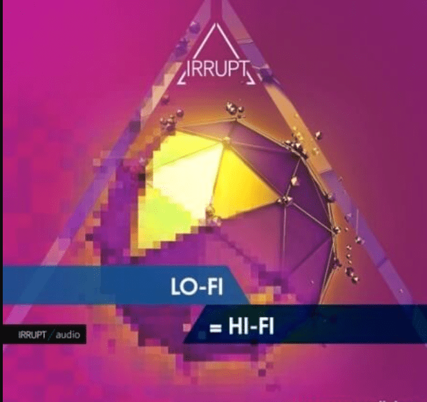 Irrupt LO-FI = HI-FI